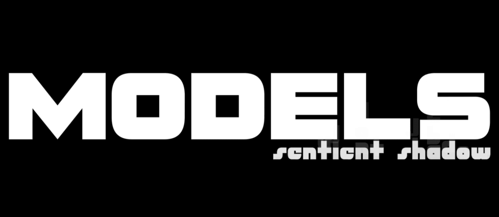 The word "MODELS" in large white text; smaller text below reads "sentient shadow" on a black background.