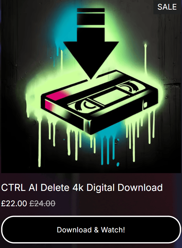 Neon VHS tape with a download arrow, labeled “CTRL AI Delete 4k Digital Download,” price reduced to £22.
